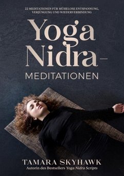 Yoga Nidra-Meditationen: 22 Meditationen für mühelose Entspannung, Verjüngung und Wiederverbindung - Skyhawk, Tamara