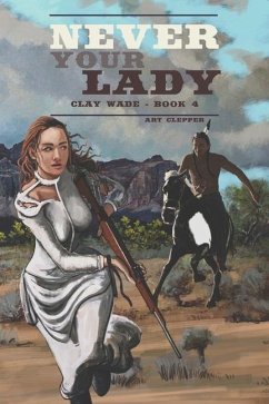 Never Your Lady: Clay Wade - Book 4 - Clepper, Art
