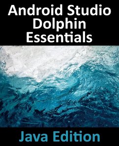 Android Studio Dolphin Essentials - Java Edition - Smyth, Neil