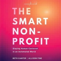 The Smart Nonprofit: Staying Human-Centered in an Automated World - Kanter, Beth; Fine, Allison
