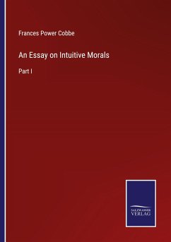 An Essay on Intuitive Morals - Cobbe, Frances Power