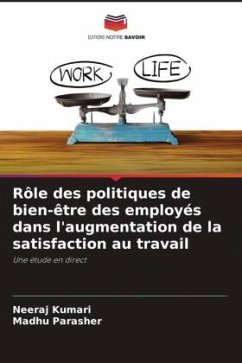 Rôle des politiques de bien-être des employés dans l'augmentation de la satisfaction au travail - Kumari, Neeraj;Parasher, Madhu