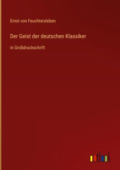 Der Geist der deutschen Klassiker - Feuchtersleben, Ernst Von