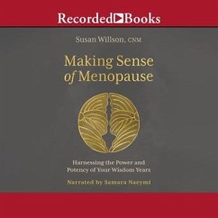 Making Sense of Menopause: Harnessing the Power and Potency of Your Wisdom Years - Wilson, Susan