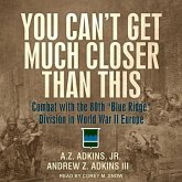 You Can't Get Much Closer Than This: Combat with the 80th Blue Ridge Division in World War II Europe