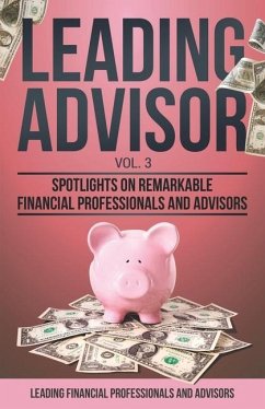 Leading Advisor Vol. 3: Spotlights on Remarkable Financial Professionals and Advisors - Campos, Stephanie; Adamo, Tony; Fassnacht, Matt A.