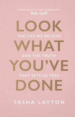 Look What You've Done: The Lies We Believe & the Truth That Sets Us Free - Layton, Tasha