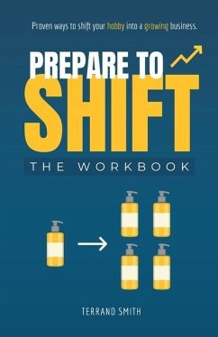 Prepare to Shift: Proven ways to shift your hobby into a growing business. - Smith, Terrand