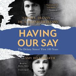 Having Our Say: The Delany Sisters' First 100 Years - Delany, Sarah L.; Delany, A. Elizabeth; Hearth, Amy Hill