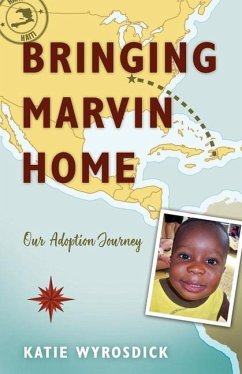 Bringing Marvin Home: Our Adoption Journey - Wyrosdick, Katie