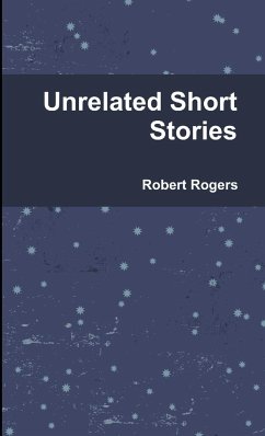 Unrelated Short Stories - Rogers, Robert