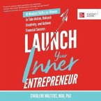 Launch Your Inner Entrepreneur: 10 Mindset Shifts for Women to Take Action, Unleash Creativity, and Achieve Financial Success