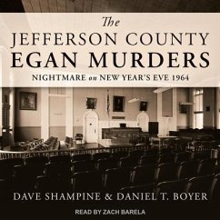 The Jefferson County Egan Murders: Nightmare on New Year's Eve 1964 - Shampine, Dave; Boyer, Daniel T.