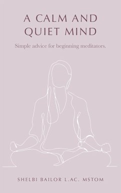 A Calm and Quiet Mind: Simple advice for beginning meditators. - Bailor, Shelbi