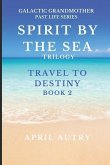 Spirit by the Sea Trilogy - Travel to Destiny - Book 2: Galactic Grandmother Past Life Series