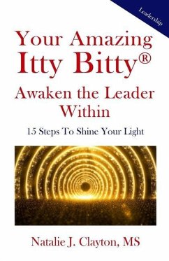 Your Amazing Itty Bitty(R) Awaken the Leader Within Book: 15 Steps To Shine Your Light - Clayton, Natalie J.