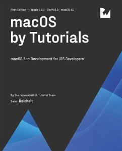 macOS by Tutorials (First Edition): macOS App Development for iOS Developers - Reichelt, Sarah; Tutorial Team, Raywenderlich