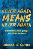 Never Again Means Never Again: Dismantling hate groups and other musings