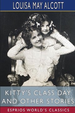 Kitty's Class Day and Other Stories (Esprios Classics) - Alcott, Louisa May
