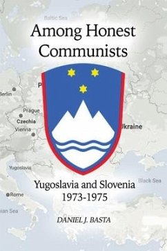 Among Honest Communists: Yugoslavia and Slovenia 1973-1975 - Basta, Daniel J.