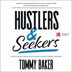 Hustlers and Seekers: How to Crush It and Find Fulfillment - Without Losing Your Mind - Baker, Tommy