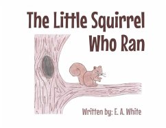 The Little Squirrel Who Ran - White, E. A.