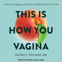 This Is How You Vagina: All about Your Vajayjay and Why You Probably Shouldn't Call It That - Williams, Nicole