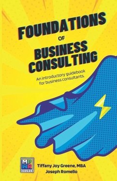 The Foundations of Business Consulting: An Introductory Guidebook for Business Consultants - Romello, Joe; Greene, Tiffany Joy