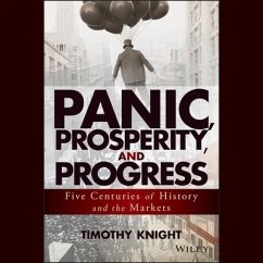 Panic, Prosperity, and Progress: Five Centuries of History and the Markets - Knight, Timothy