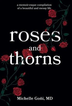 Roses and Thorns: a memoir-esque compilation of a beautiful and messy life - Goñi, Michelle
