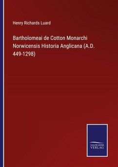 Bartholomeai de Cotton Monarchi Norwicensis Historia Anglicana (A.D. 449-1298) - Luard, Henry Richards