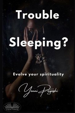 Trouble Sleeping?: Evolve Your Spirituality - Yenni Payeski