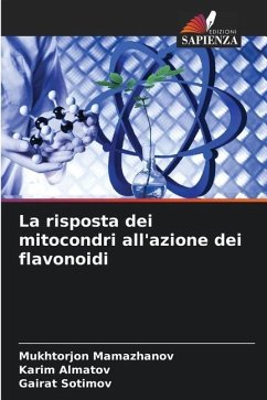 La risposta dei mitocondri all'azione dei flavonoidi - Mamazhanov, Mukhtorjon;Almatov, Karim;Sotimov, Gairat