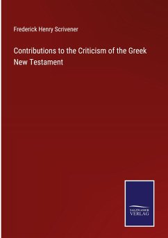 Contributions to the Criticism of the Greek New Testament - Scrivener, Frederick Henry