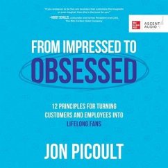 From Impressed to Obsessed: 12 Principles for Turning Customers and Employees Into Life-Long Fans - Picoult, Jon