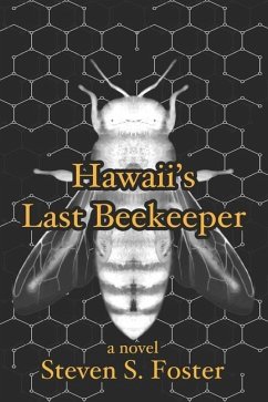 Hawaii's Last Beekeeper - Foster, Steven S.