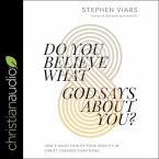 Do You Believe What God Says about You?: How a Right View of Your Identity in Christ Changes Everything
