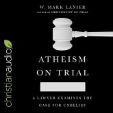 Atheism on Trial: A Lawyer Examines the Case for Unbelief