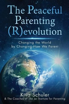 The Peaceful Parenting (R)evolution: Changing the World by Changing How We Parent - Schuler, Kiva