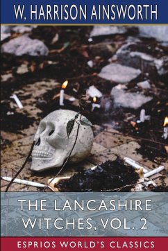 The Lancashire Witches, Vol. 2 (Esprios Classics) - Ainsworth, W. Harrison