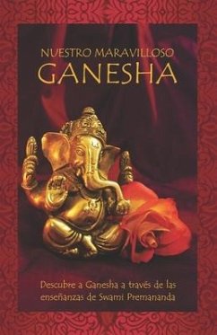 Nuestro maravilloso Ganesha: Descubre a Ganesha a través de las enseñanzas de Swami Premananda - Publications, Rishi