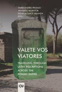 Valete vos viatores: travelling through latin inscriptions across the roman empire - Redentor, Armando; Villanúa, Elena Alguacil; Pintado, Javier Andreu