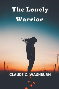 The Lonely Warrior - Washburn, Claude C.