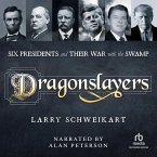 Dragonslayers: Six Presidents and Their War with the Swamp