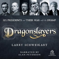 Dragonslayers: Six Presidents and Their War with the Swamp - Schweikart, Larry