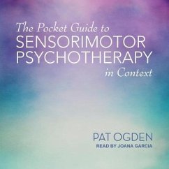 The Pocket Guide to Sensorimotor Psychotherapy in Context - Ogden, Pat
