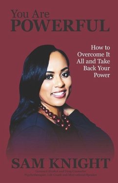 You Are Powerful: How to Overcome It All and Take Back Your Power - Knight, Sam