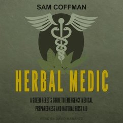 Herbal Medic: A Green Beret's Guide to Emergency Medical Preparedness and Natural First Aid - Coffman, Sam