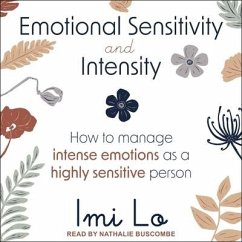 Emotional Sensitivity and Intensity: How to Manage Intense Emotions as a Highly Sensitive Person - Lo, Imi