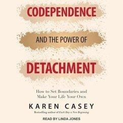 Codependence and the Power of Detachment: How to Set Boundaries and Make Your Life Your Own - Casey, Karen